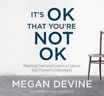 9781683640363-1683640365-It's OK That You're Not OK: Meeting Grief and Loss in a Culture That Doesn't Understand