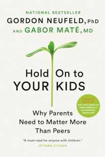 9780307361967-0307361969-Hold On to Your Kids: Why Parents Need to Matter More Than Peers