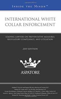 9780314293367-0314293361-International White Collar Enforcement, 2015 ed.: Leading Lawyers on Preventative Measures, Regulatory Compliance, and Litigation (Inside the Minds)