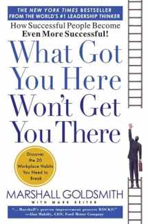 9781401301309-1401301304-What Got You Here Won't Get You There: How Successful People Become Even More Successful