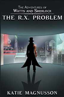 9781532929243-1532929242-The R.X. Problem (The Adventures of Watts and Sherlock)