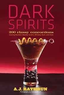 9781558324275-1558324275-Dark Spirits: 200 Classy Concoctions Starring Bourbon, Brandy, Scotch, Whiskey, Rum and More