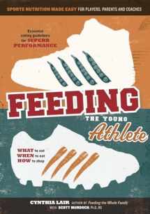 9780998436623-0998436623-Feeding the Young Athlete: Sports Nutrition Made Easy for Players, Parents, and Coaches