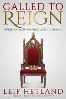 9781947165632-1947165631-Called To Reign: Living and Loving from a Place of Rest