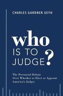 9780190887148-0190887141-Who is to Judge?: The Perennial Debate Over Whether to Elect or Appoint America's Judges