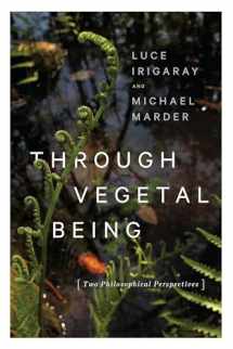 9780231173872-0231173873-Through Vegetal Being: Two Philosophical Perspectives (Critical Life Studies)