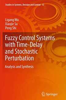 9783319384924-3319384929-Fuzzy Control Systems with Time-Delay and Stochastic Perturbation: Analysis and Synthesis (Studies in Systems, Decision and Control, 12)