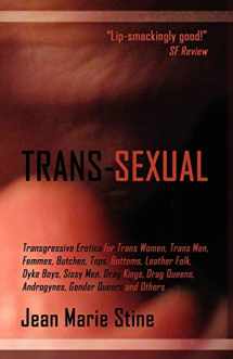 9781615082377-1615082379-Trans-Sexual: Transgressive Erotica for Mtfs, Ftms, Butches, Femmes, Tops, Bottoms, Leather Folk, Dyke Boys, Sissy Men, Drag Kings,