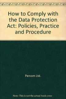 9780566026324-0566026325-How to Comply With the Data Protection Act: Policies, Practice and Procedures