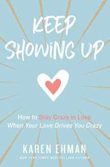 9780310347644-0310347645-Keep Showing Up: How to Stay Crazy in Love When Your Love Drives You Crazy