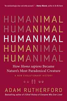 9781615195312-1615195319-Humanimal: How Homo sapiens Became Nature’s Most Paradoxical Creature―A New Evolutionary History