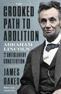 9781324005858-1324005858-The Crooked Path to Abolition: Abraham Lincoln and the Antislavery Constitution