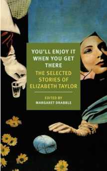 9781590177273-1590177274-You'll Enjoy It When You Get There: The Stories of Elizabeth Taylor (New York Review Books Classics)
