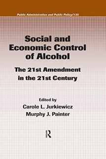 9781420054637-1420054635-Social and Economic Control of Alcohol: The 21st Amendment in the 21st Century (Public Administration and Public Policy)
