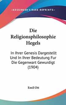 9781104062163-110406216X-Die Religionsphilosophie Hegels: In Ihrer Genesis Dargestellt Und in Ihrer Bedeutung Fur Die Gegenwart Gewurdigt (German Edition)