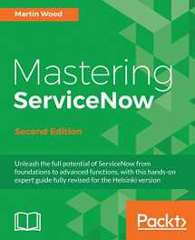 9781786465955-1786465957-Mastering ServiceNow - Second Edition: Unleash the full potential of ServiceNow from foundations to advanced functions, with this hands-on expert guide fully revised for the Helsinki version