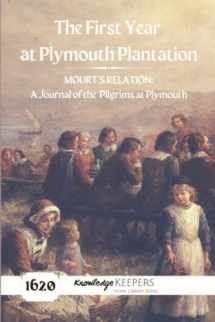 9781737706281-1737706288-The First Year at Plymouth Plantation: MOURT’S RELATION A Journal of the Pilgrims at Plymouth