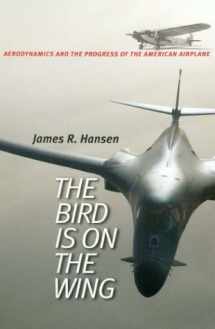 9781585442881-1585442887-The Bird Is on the Wing: Aerodynamics and the Progress of the American Airplane (Centennial of Flight Series, No. 6) (Volume 6)