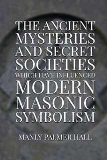 9781952900082-1952900085-The Ancient Mysteries and Secret Societies Which Have Influenced Modern Masonic Symbolism