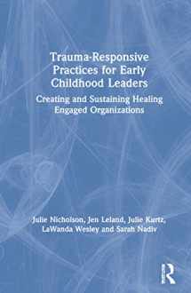 9780367355326-0367355329-Trauma-Responsive Practices for Early Childhood Leaders: Creating and Sustaining Healing Engaged Organizations