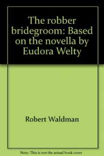 9780896760011-0896760014-The Robber Bridegroom: Based on the novella by Eudora Welty