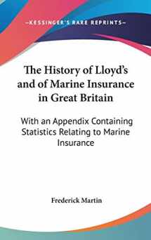 9780548216965-0548216967-The History of Lloyd's and of Marine Insurance in Great Britain: With an Appendix Containing Statistics Relating to Marine Insurance