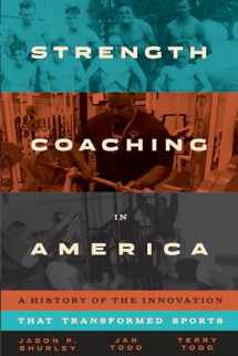 9781477319796-1477319794-Strength Coaching in America: A History of the Innovation That Transformed Sports (Terry and Jan Todd Series on Physical Culture and Sports)