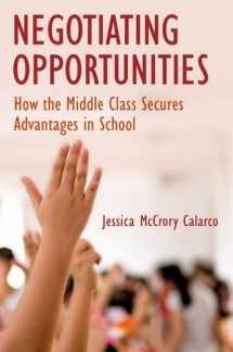 9780190634438-019063443X-Negotiating Opportunities: How the Middle Class Secures Advantages in School