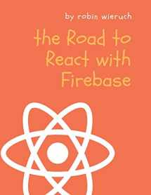 9781795010894-1795010894-The Road to React with Firebase: Your journey to master advanced React for business web applications