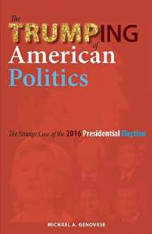 9781604979855-1604979852-The Trumping of American Politics: The Strange Case of the 2016 Presidential Election
