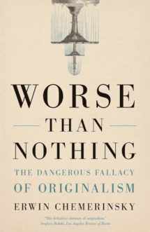 9780300273984-0300273983-Worse Than Nothing: The Dangerous Fallacy of Originalism