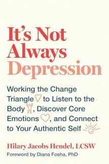 9780399588143-0399588140-It's Not Always Depression: Working the Change Triangle to Listen to the Body, Discover Core Emotions, and Connect to Your Authentic Self