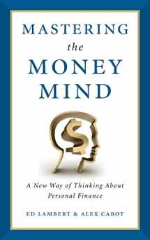 9781544529936-1544529937-Mastering the Money Mind: A New Way of Thinking About Personal Finance