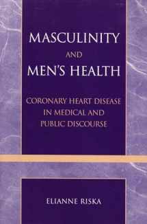 9780742529014-0742529010-Masculinity and Men's Health: Coronary Heart Disease in Medical and Public Discourse