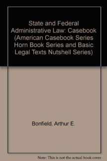 9780314503886-0314503889-State and Federal Administrative Law (American Casebook Series Horn Book Series and Basic Legal Texts Nutshell Series)