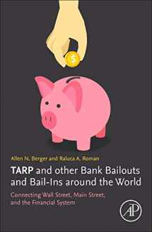 9780128138649-0128138645-TARP and other Bank Bailouts and Bail-Ins around the World: Connecting Wall Street, Main Street, and the Financial System