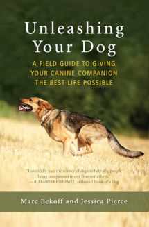 9781608685424-160868542X-Unleashing Your Dog: A Field Guide to Giving Your Canine Companion the Best Life Possible