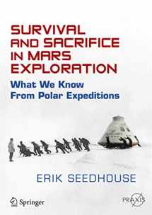 9783319124476-3319124471-Survival and Sacrifice in Mars Exploration: What We Know from Polar Expeditions (Springer Praxis Books)