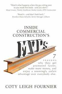 9780990858409-0990858405-Inside Commercial Construction's MVPs: 7 reasons why they get promoted faster, make more money, and enjoy a seemingly unfair advantage over everybody else