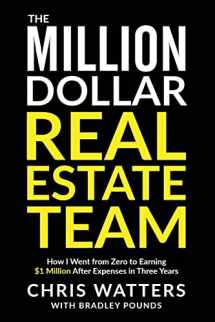9780692905661-0692905669-The Million Dollar Real Estate Team: How I Went from Zero to Earning $1 Million after Expenses in Three Years