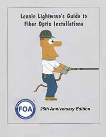 9781076796998-1076796990-Lennie Lightwave's Guide To Fiber Optic Installations (FOA Reference Textbooks On Fiber Optics)