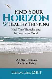 9781723879241-172387924X-Find Your Horizon of Healthy Thinking: Hack Your Thoughts and Improve Your Mood A 3 Step Technique for Better Living