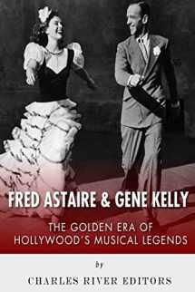9781494889913-1494889919-Fred Astaire and Gene Kelly: The Golden Era of Hollywood's Musical Legends