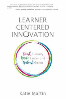 9781948334006-1948334003-Learner-Centered Innovation: Spark Curiosity, Ignite Passion and Unleash Genius