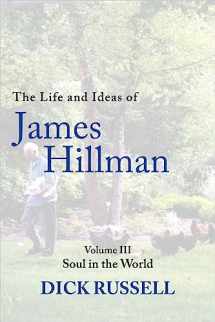 9781956763577-1956763570-The Life and Ideas of James Hillman: Volume III: Soul in the World (Life and Ideas of James Hillman, 3)