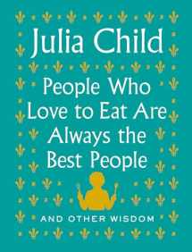 9780525658795-0525658793-People Who Love to Eat Are Always the Best People: And Other Wisdom