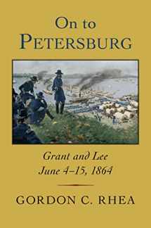 9780807177280-0807177288-On to Petersburg: Grant and Lee, June 4–15, 1864