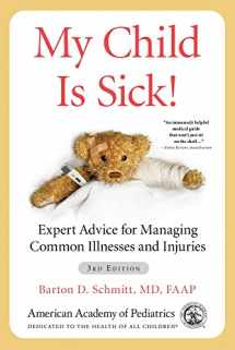 9781610026161-1610026160-My Child Is Sick!: Expert Advice for Managing Common Illnesses and Injuries