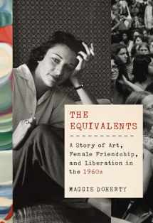 9781524733056-1524733059-The Equivalents: A Story of Art, Female Friendship, and Liberation in the 1960s