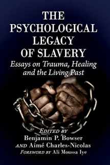 9781476678931-1476678936-The Psychological Legacy of Slavery: Essays on Trauma, Healing and the Living Past